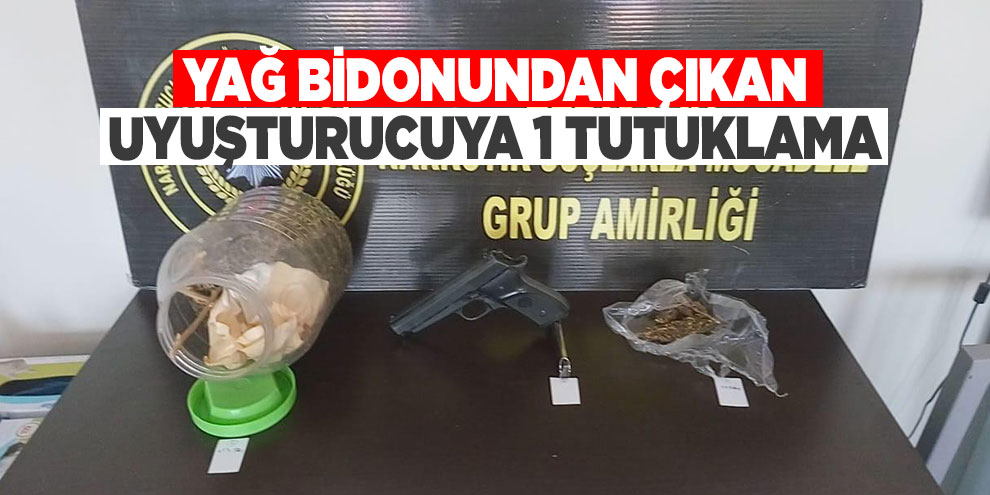 Yağ bidonundan çıkan uyuşturucuya 1 tutuklama