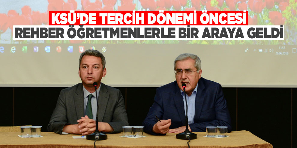 KSÜ’de tercih dönemi öncesi rehber öğretmenlerle bir araya geldi
