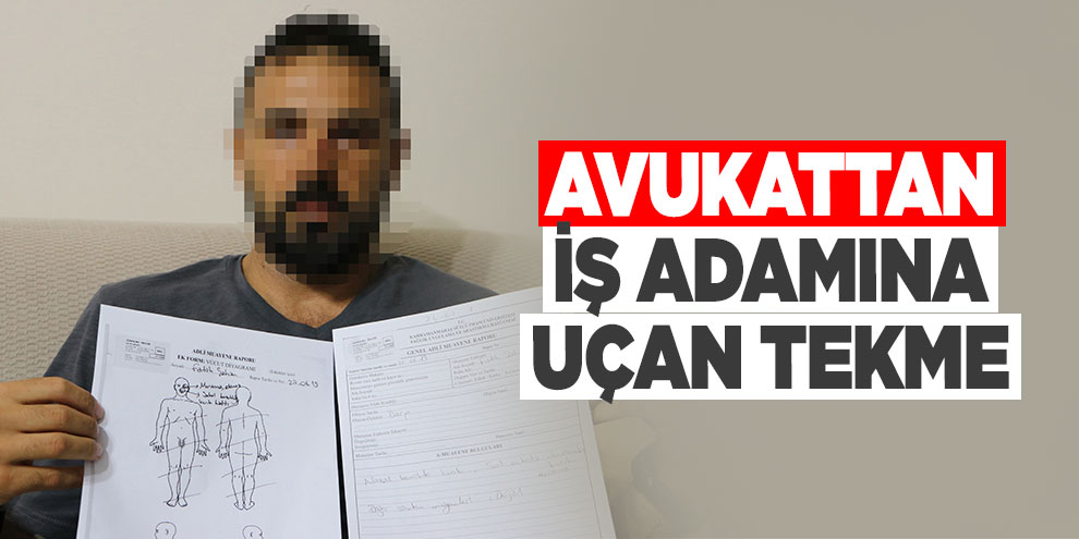 Avukattan iş adamına uçan tekme