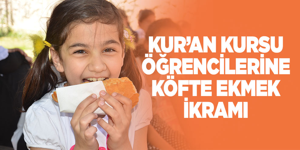 Kur’an kursu öğrencilerine köfte ekmek ikramı