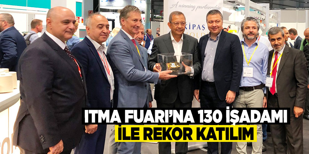 ITMA Fuarı’na 130 işadamı ile rekor katılım