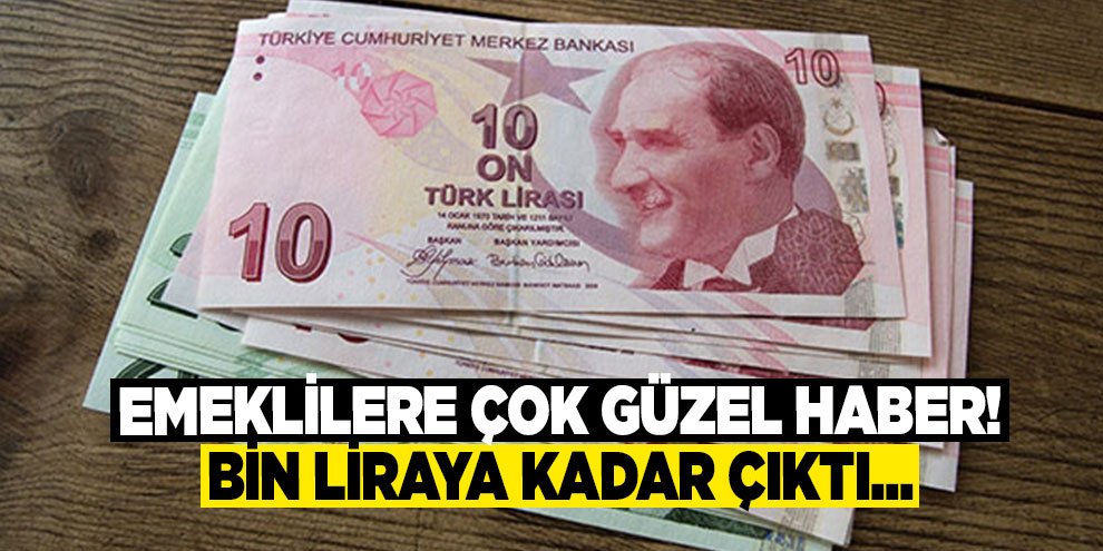 Emeklilere çok güzel haber! Bin liraya kadar çıktı...