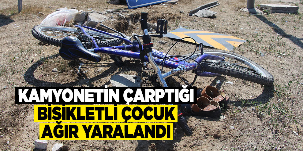 Kamyonetin çarptığı bisikletli çocuk ağır yaralandı