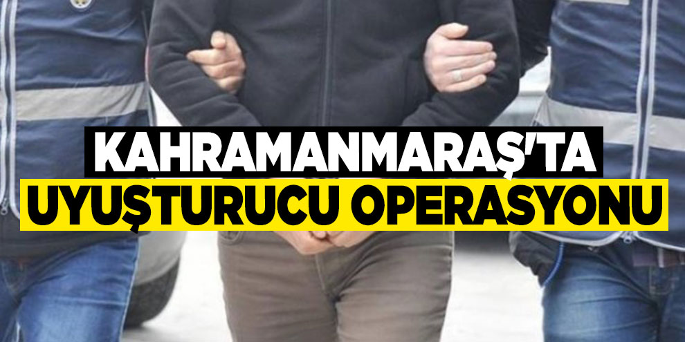 Kahramanmaraş'ta uyuşturucu operasyonu: 1 tutuklama