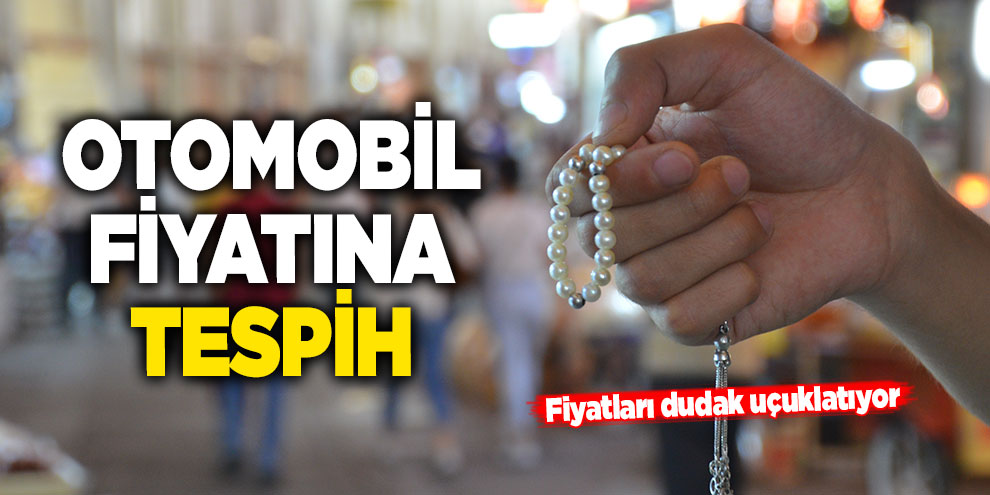 Otomobil fiyatına tespih
