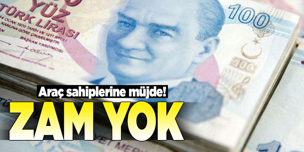 Araç sahiplerine müjde! Zam yok