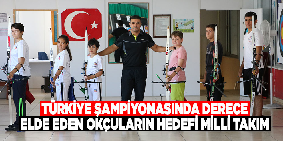 Türkiye şampiyonasında derece elde eden okçuların hedefi milli takım
