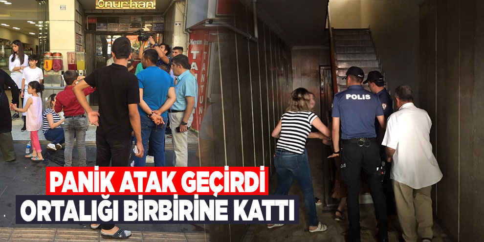 Panik atak geçirdi, ortalığı birbirine kattı