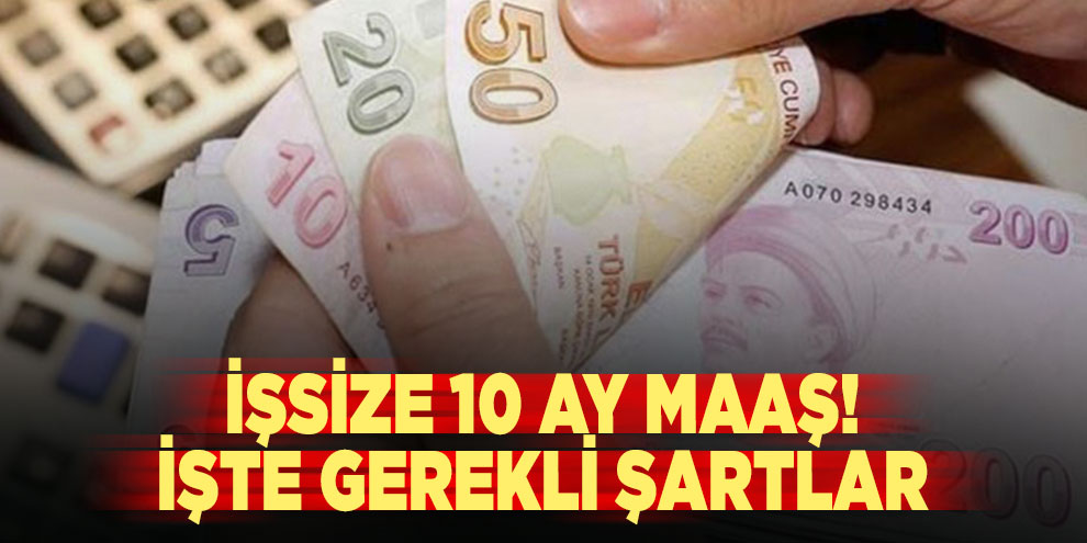 İşsize 10 ay maaş! İşte gerekli şartlar