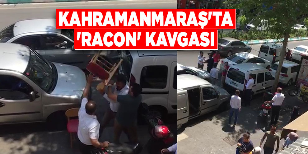 Kahramanmaraş'ta 'racon' kavgası