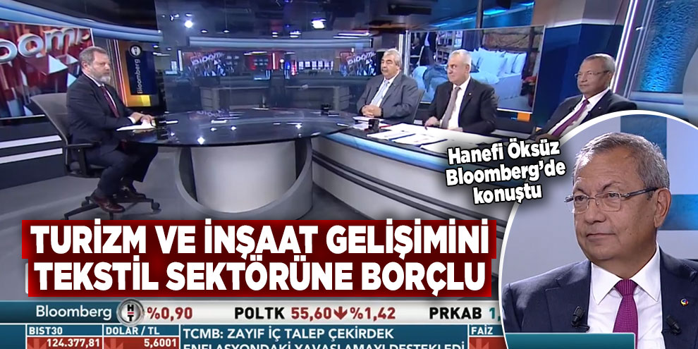 “Turizm ve İnşaat gelişimini tekstil sektörüne borçlu”