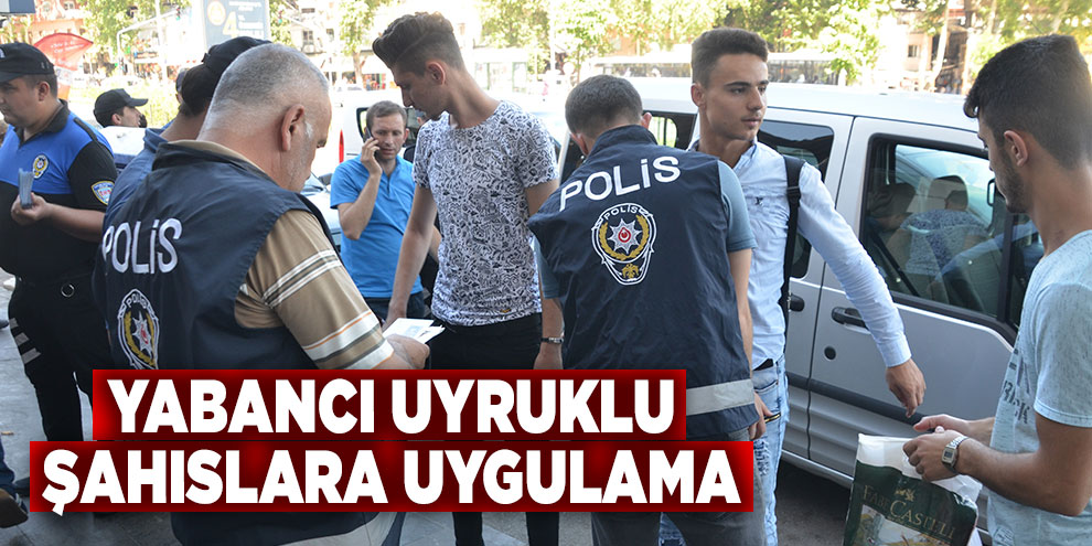 Yabancı uyruklu şahıslara uygulama