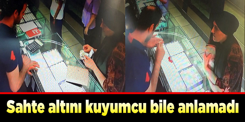 Sahte altını kuyumcu bile anlamadı