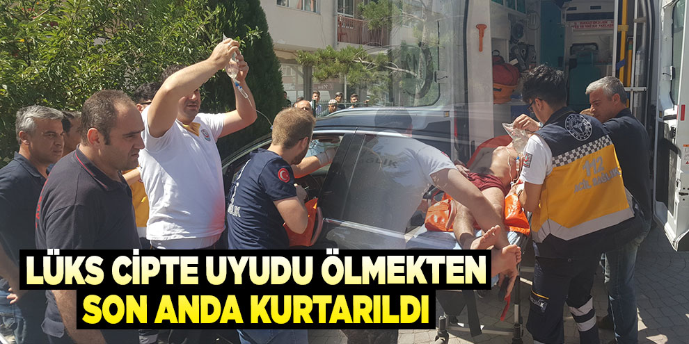 Lüks cipte uyudu ölmekten son anda kurtarıldı