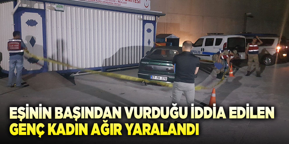 Eşinin başından vurduğu iddia edilen genç kadın ağır yaralandı