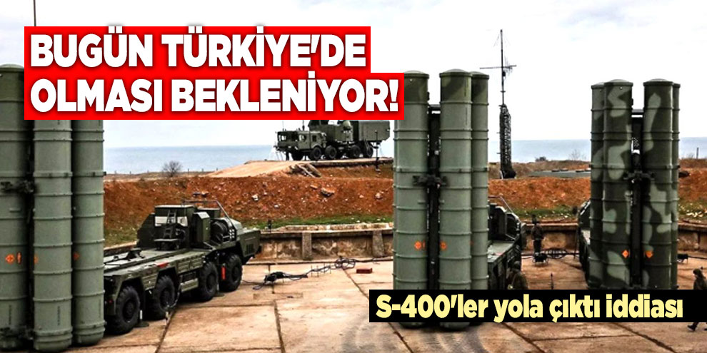 Bugün Türkiye'de olması bekleniyor! S-400'ler yola çıktı iddiası