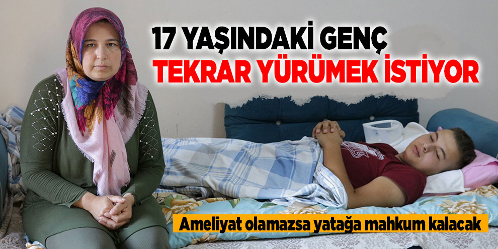 17 yaşındaki genç tekrar yürümek istiyor