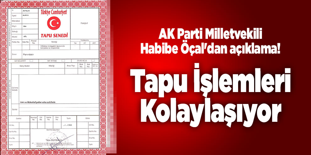 Milletvekili Habibe Öçal'dan açıklama! Tapu İşlemleri Kolaylaşıyor