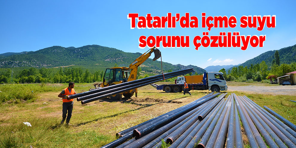 Tatarlı’da içme suyu sorunu çözülüyor