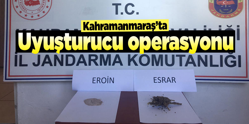 Kahramanmaraş’ta uyuşturucu operasyonu