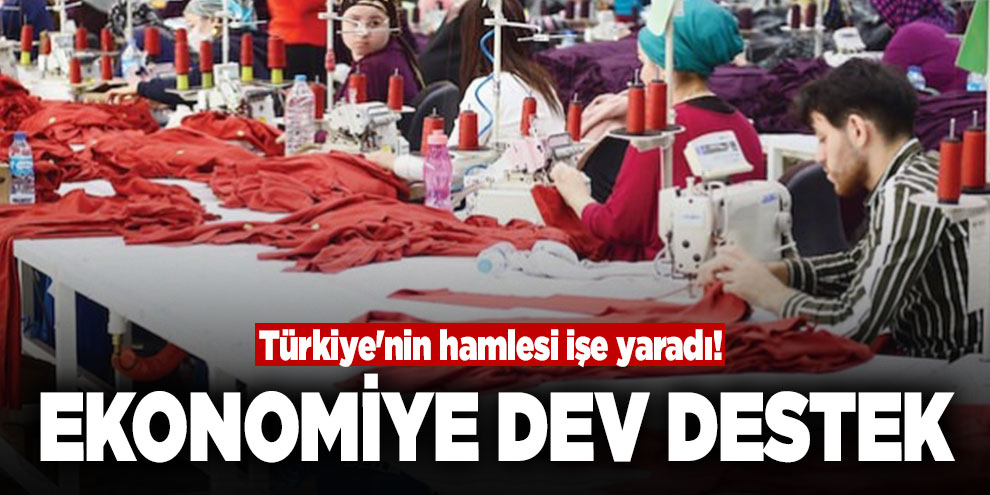 Türkiye'nin hamlesi işe yaradı! Ekonomiye dev destek