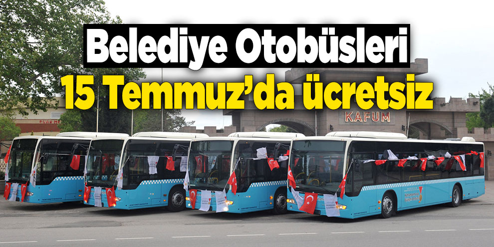 Belediye Otobüsleri 15 Temmuz’da ücretsiz