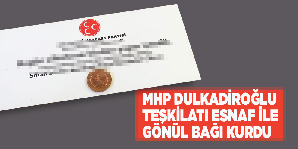 MHP Dulkadiroğlu teşkilatı esnaf ile gönül bağı kurdu