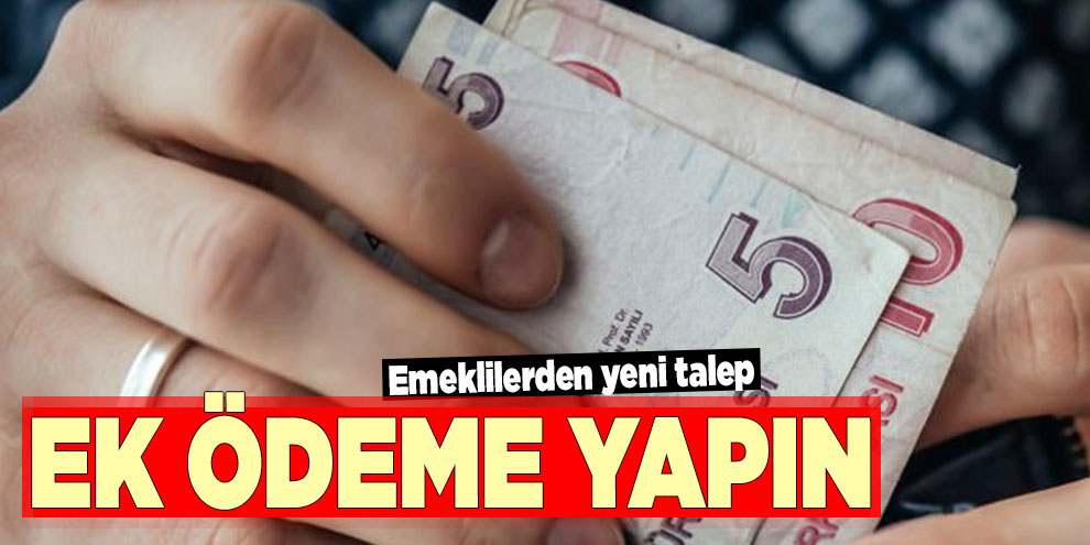 Emeklilerden yeni talep: Ek ödeme yapın