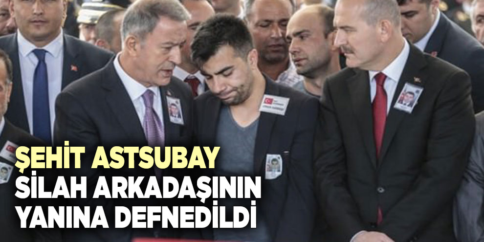 Şehit astsubay, silah arkadaşının yanına defnedildi