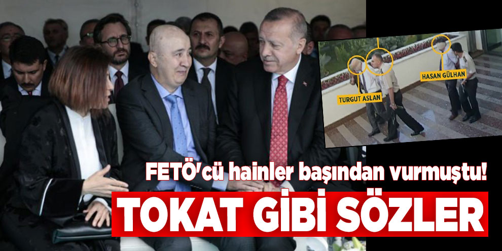 FETÖ'cü hainler başından vurmuştu! Tokat gibi sözler