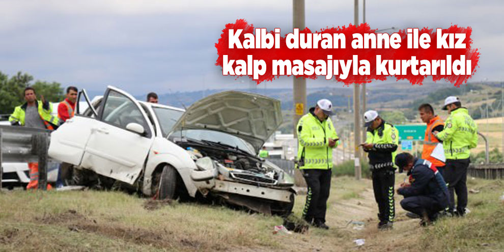 Kalbi duran anne ile kız kalp masajıyla kurtarıldı