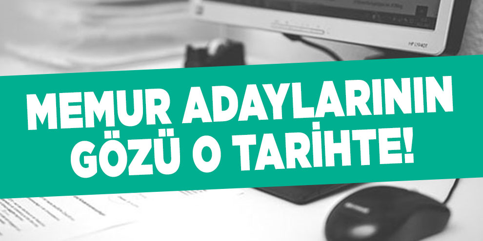 Memur adaylarının gözü o tarihte!