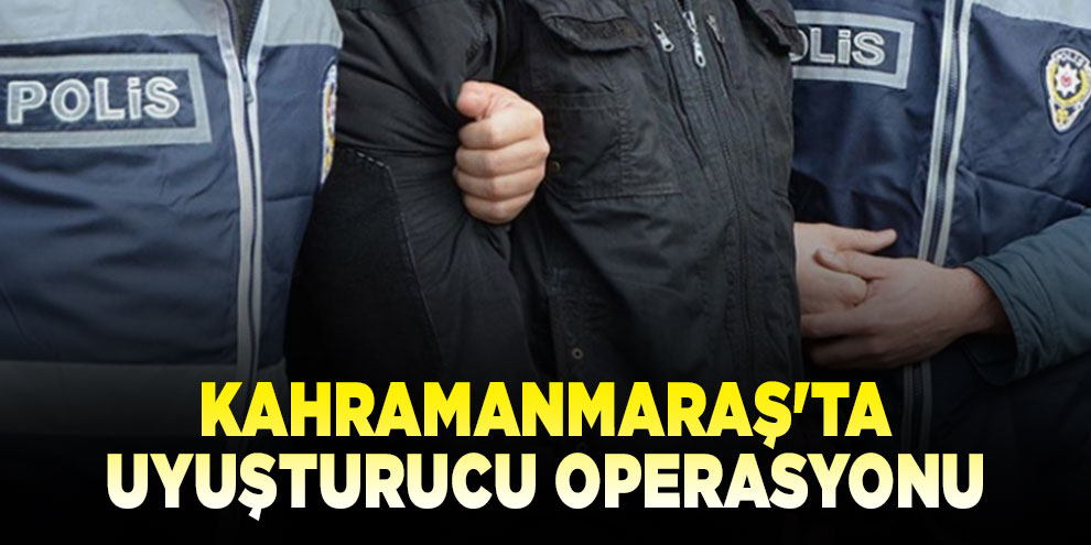 Kahramanmaraş'ta uyuşturucu operasyonu: 1 tutuklama