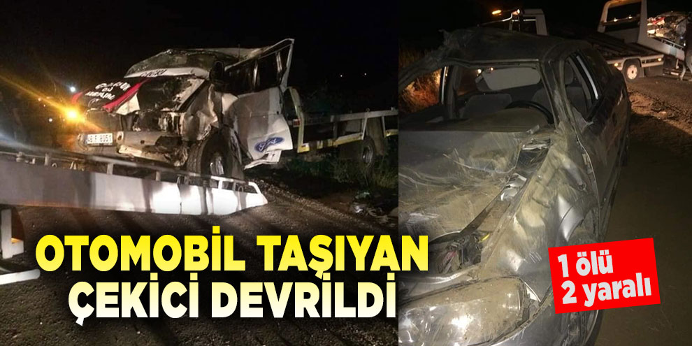 Otomobil taşıyan çekici devrildi: 1 ölü, 2 yaralı
