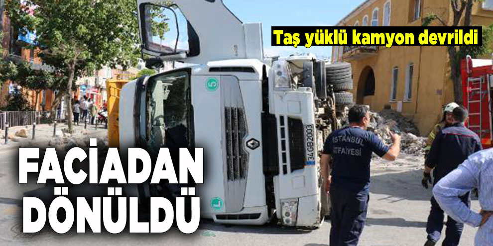 Faciadan dönüldü: Taş yüklü kamyon devrildi