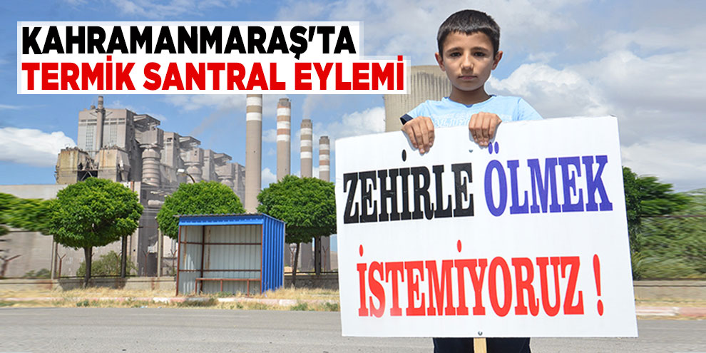 Kahramanmaraş'ta termik santral eylemi