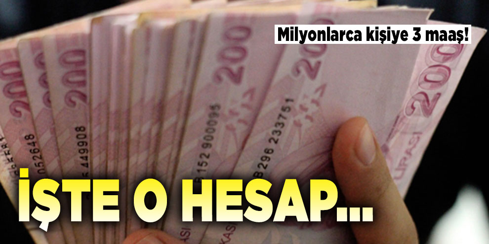 Milyonlarca kişiye 3 maaş! İşte o hesap...