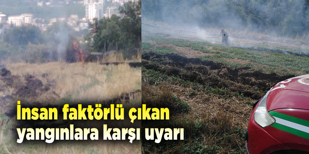 İnsan faktörlü çıkan yangınlara karşı uyarı