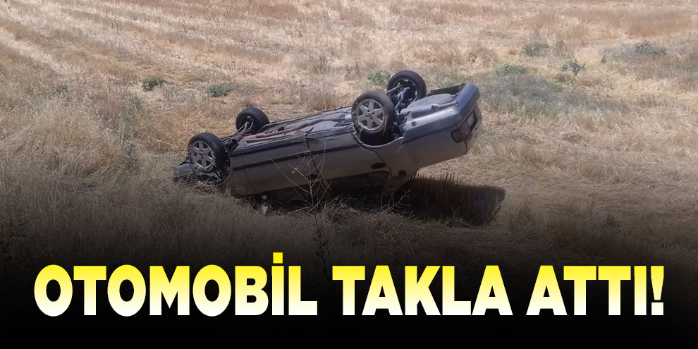 Otomobil takla attı: 1 Yaralı