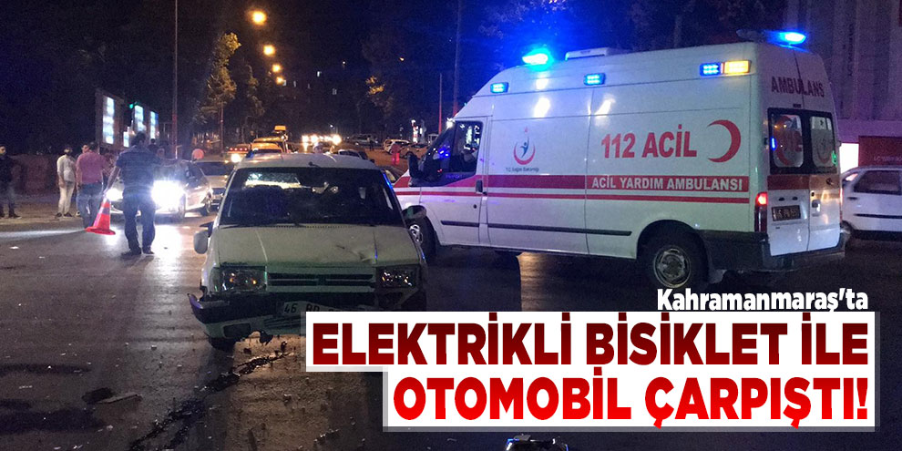 Kahramanmaraş'ta elektrikli bisiklet ile otomobil çarpıştı: 3 yaralı