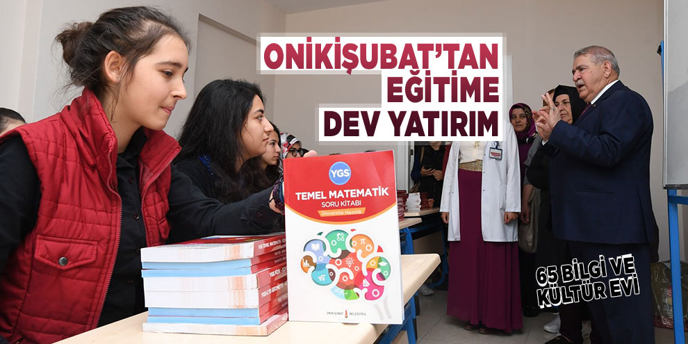 Onikişubat’tan eğitime dev yatırım