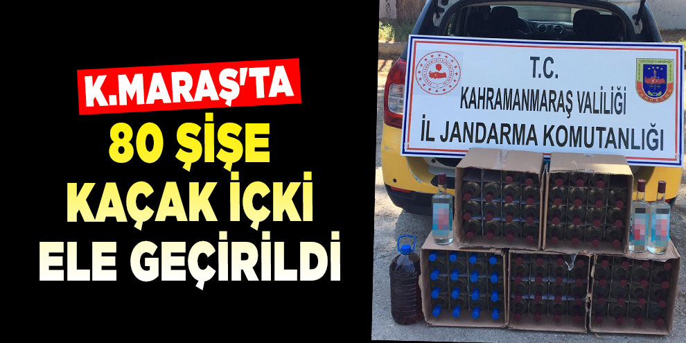 Kahramanmaraş'ta 80 şişe kaçak içki ele geçirildi