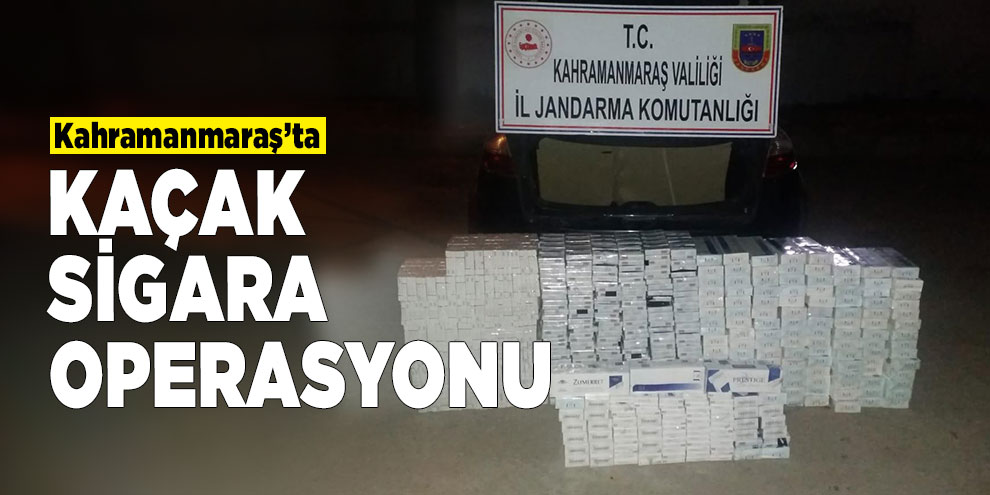 Kahramanmaraş’ta kaçak sigara operasyonu
