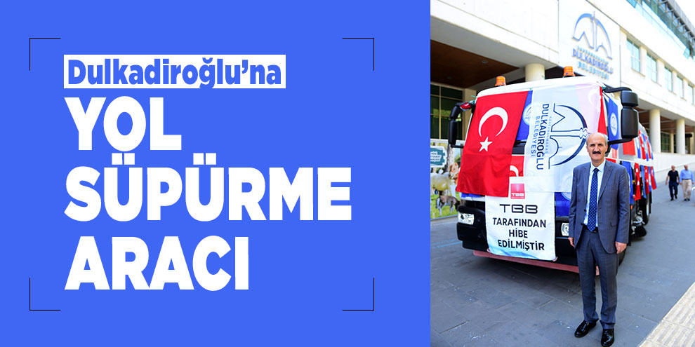 Dulkadiroğlu’na yol süpürme aracı