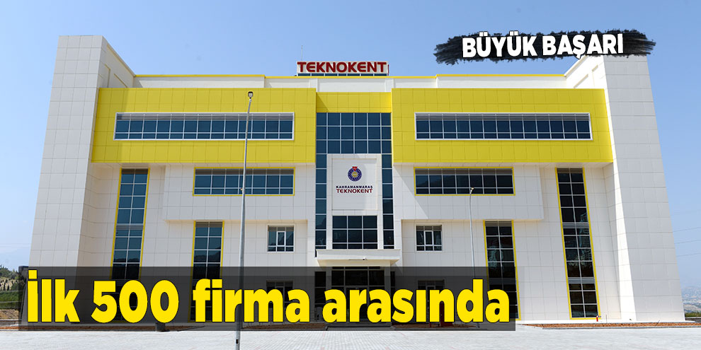 Kahramanmaraş Teknokent, Bilişim Teknolojisinde ilk 500 firma arasında