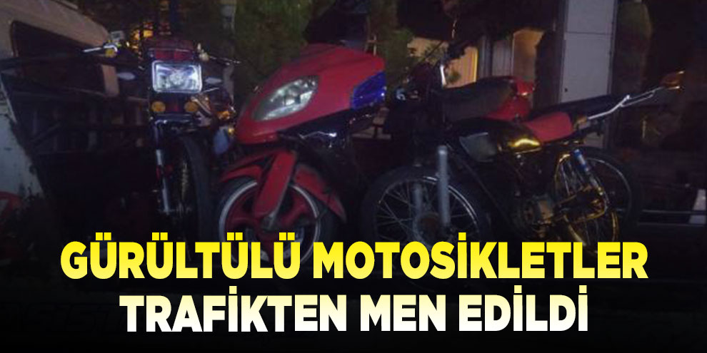 Gürültülü motosikletler trafikten men edildi