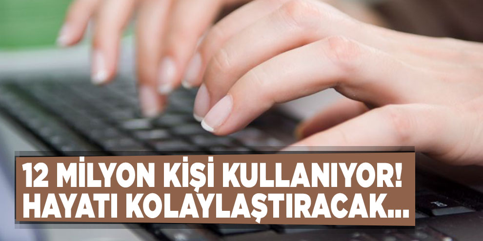 12 milyon kişi kullanıyor! Hayatı kolaylaştıracak...