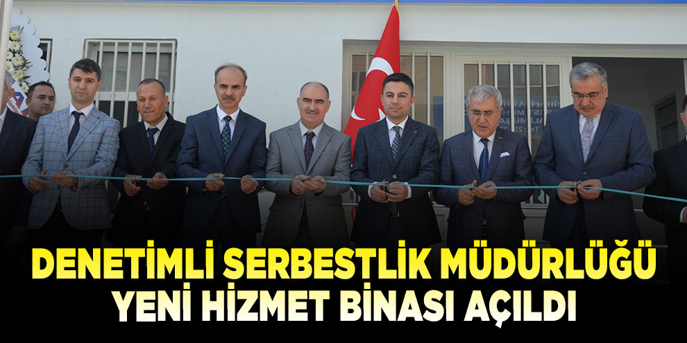 Denetimli Serbestlik Müdürlüğü yeni hizmet binası açıldı
