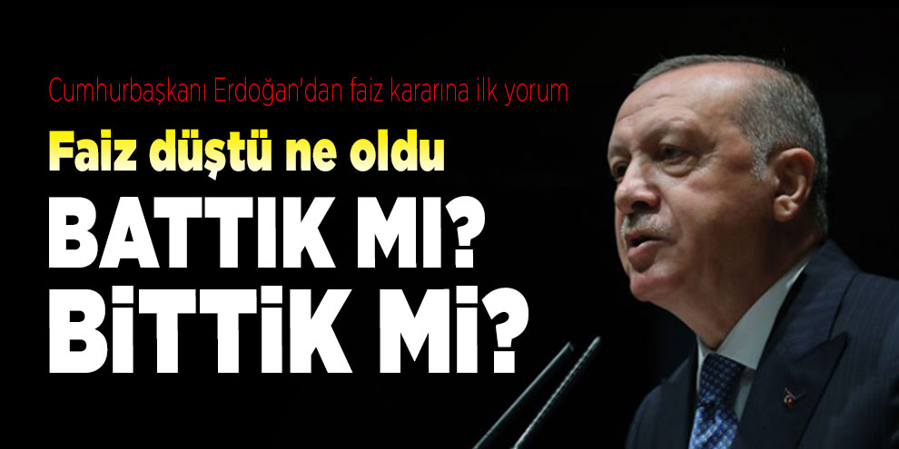 Cumhurbaşkanı Erdoğan'dan faiz kararına ilk yorum