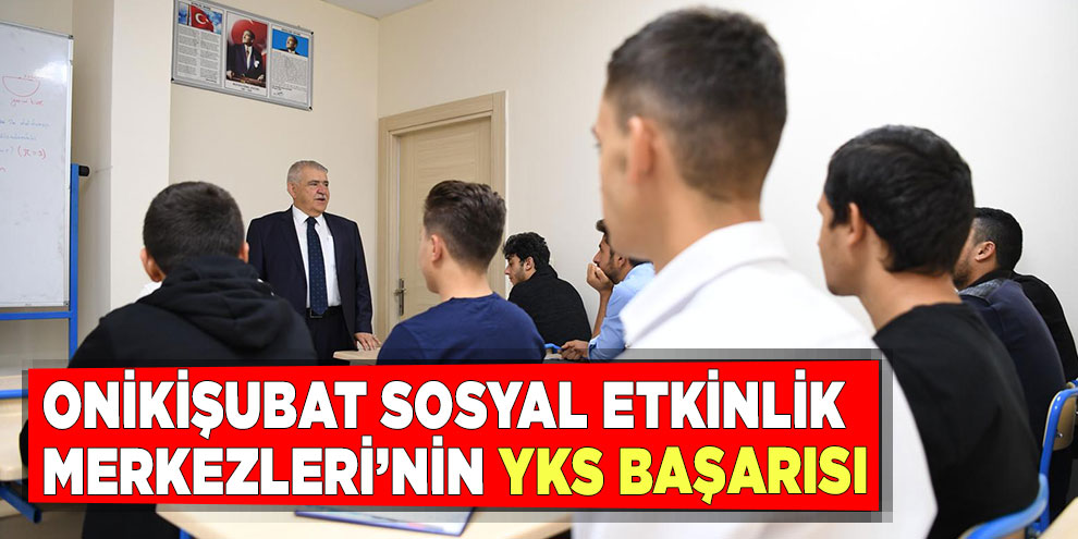 Onikişubat Sosyal Etkinlik Merkezleri’nin YKS başarısı
